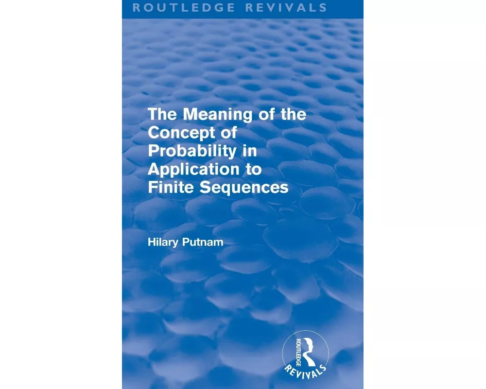 The Meaning of the Concept of Probability in Application to Finite Sequences (Routledge Revivals)