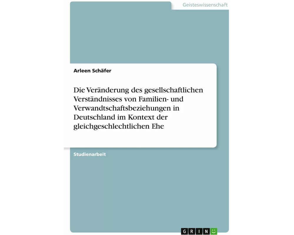 Die Veränderung des gesellschaftlichen Verständnisses von Familien- und Verwandtschaftsbeziehungen in Deutschland im Kontext der gleichgeschlechtliche