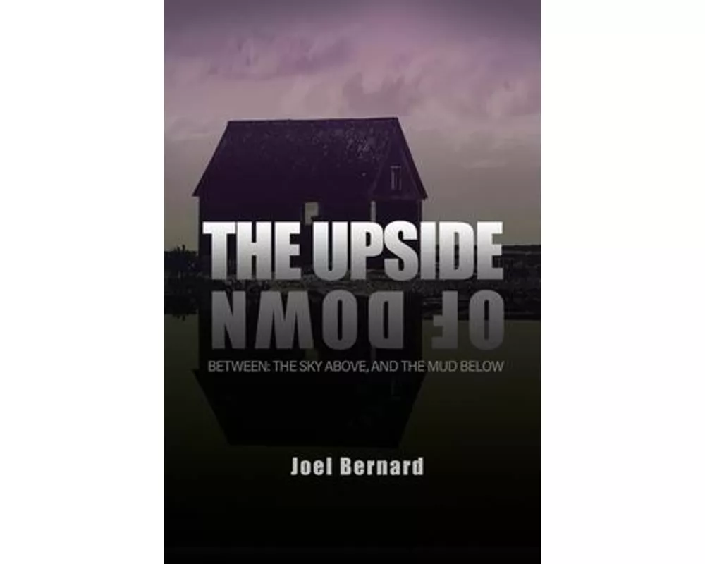 The Upside of Down: Between: The Sky Above, and the Mud Below