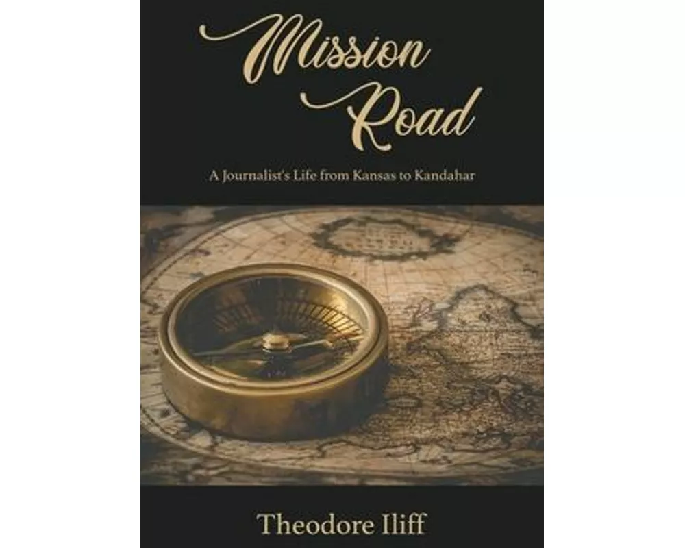 Mission Road: A Journalist's Life from Kansas to Kandahar