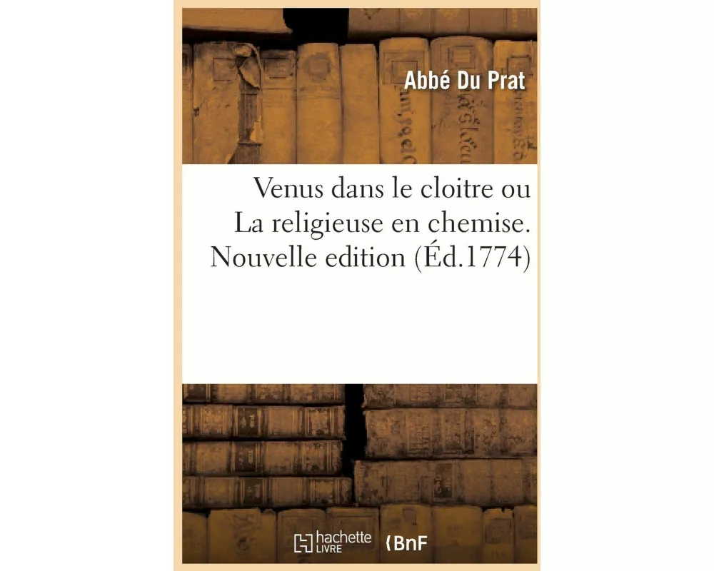 Venus dans le cloitre ou La religieuse en chemise. Nouvelle edition