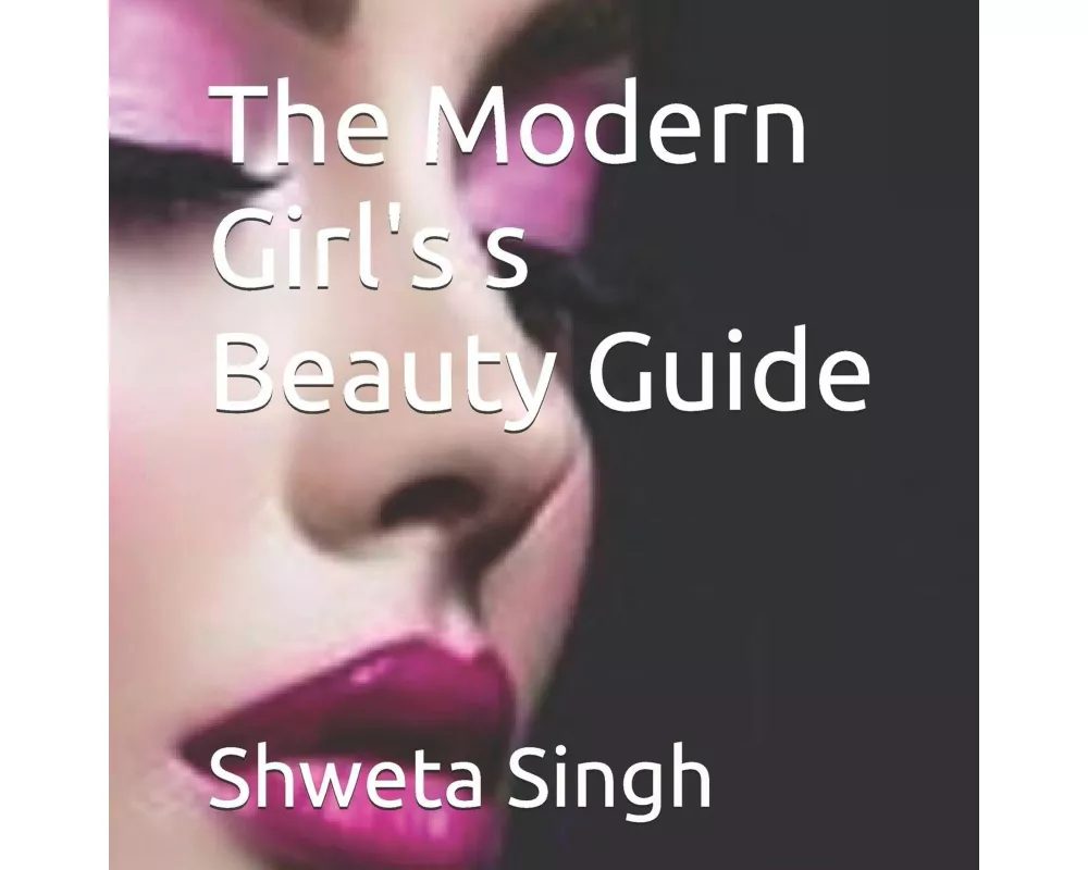 The Modern Girl's s Beauty Guide
