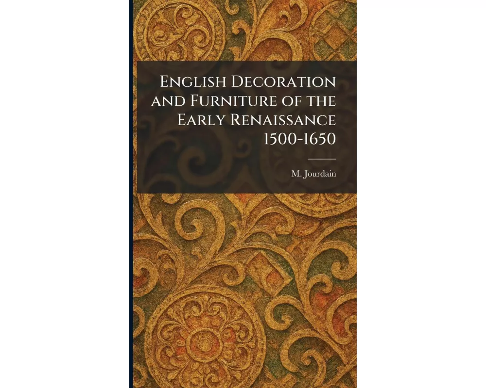 English Decoration and Furniture of the Early Renaissance 1500-1650