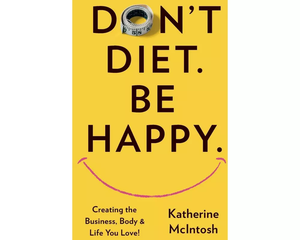 Don't Diet. Be Happy
