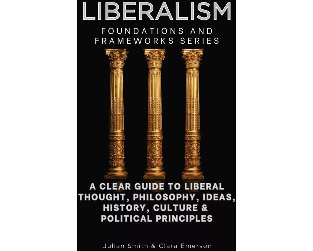 Liberalism, Foundations and Frameworks Series