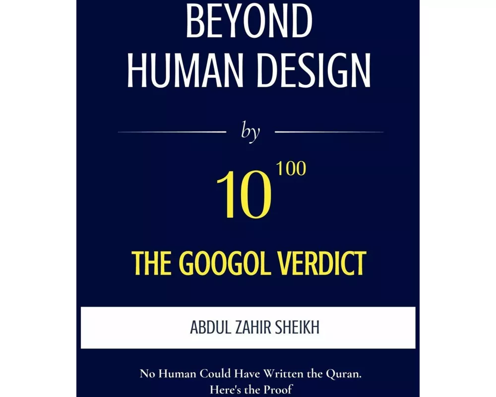 Beyond Human Design ; The Googol Verdict - The Portrait of the Author, Drawn from the Evidence
