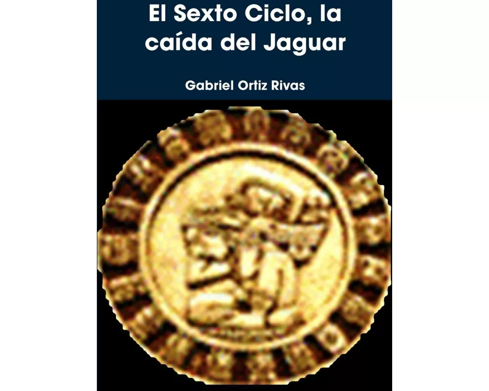 El Sexto Ciclo, la caída del Jaguar