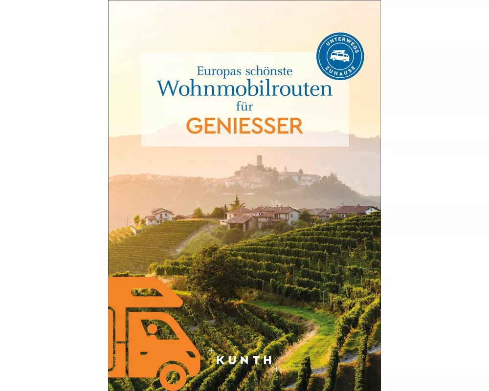 KUNTH Europas schönste Wohnmobiltouren für Genießer