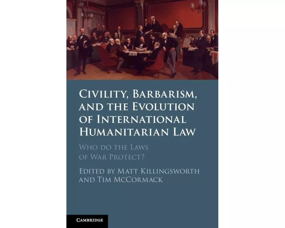 Civility, Barbarism and the Evolution of International Humanitarian Law
