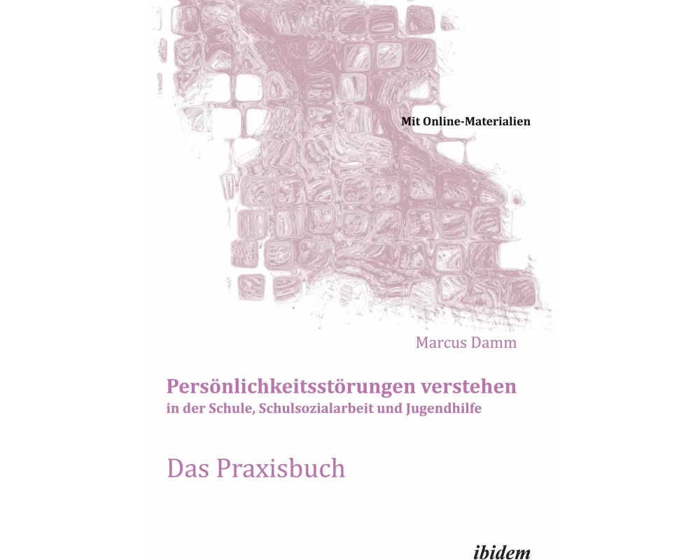 Persönlichkeitsstörungen verstehen in der Schule, Schulsozialarbeit und Jugendhilfe. Das Praxisbuch