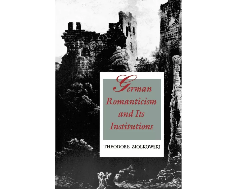 German Romanticism and Its Institutions