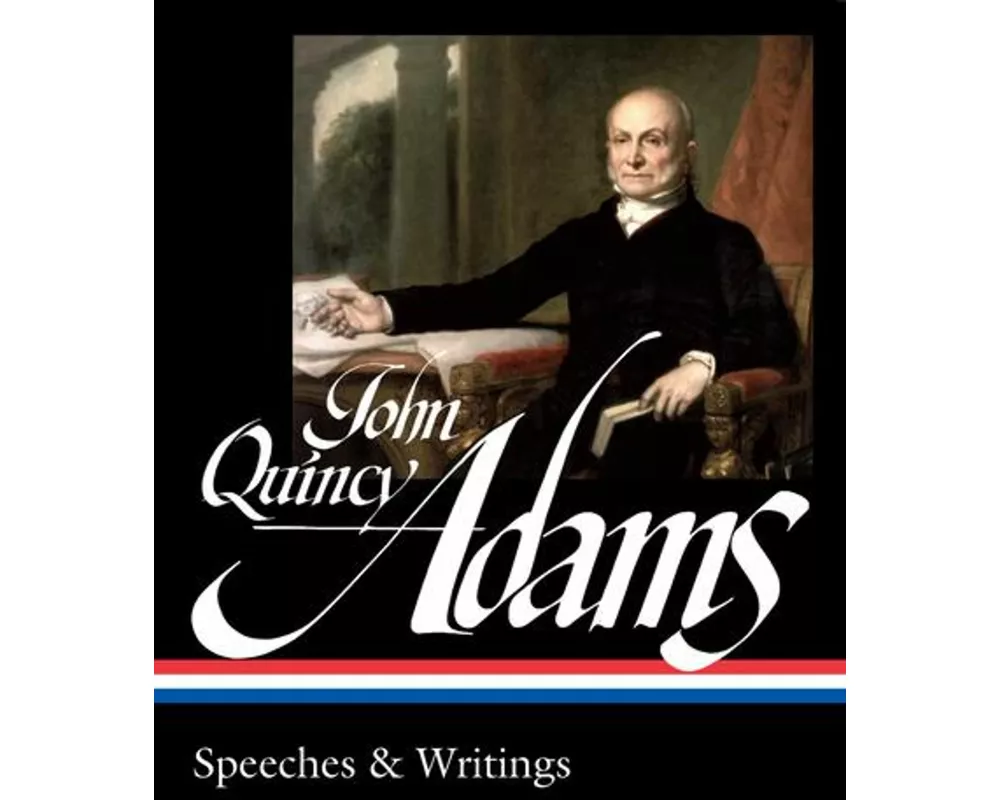 John Quincy Adams: Speeches & Writings (LOA #390)