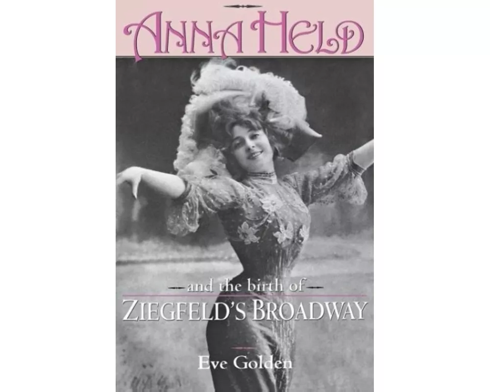 Anna Held & Birth of Ziegfeld's