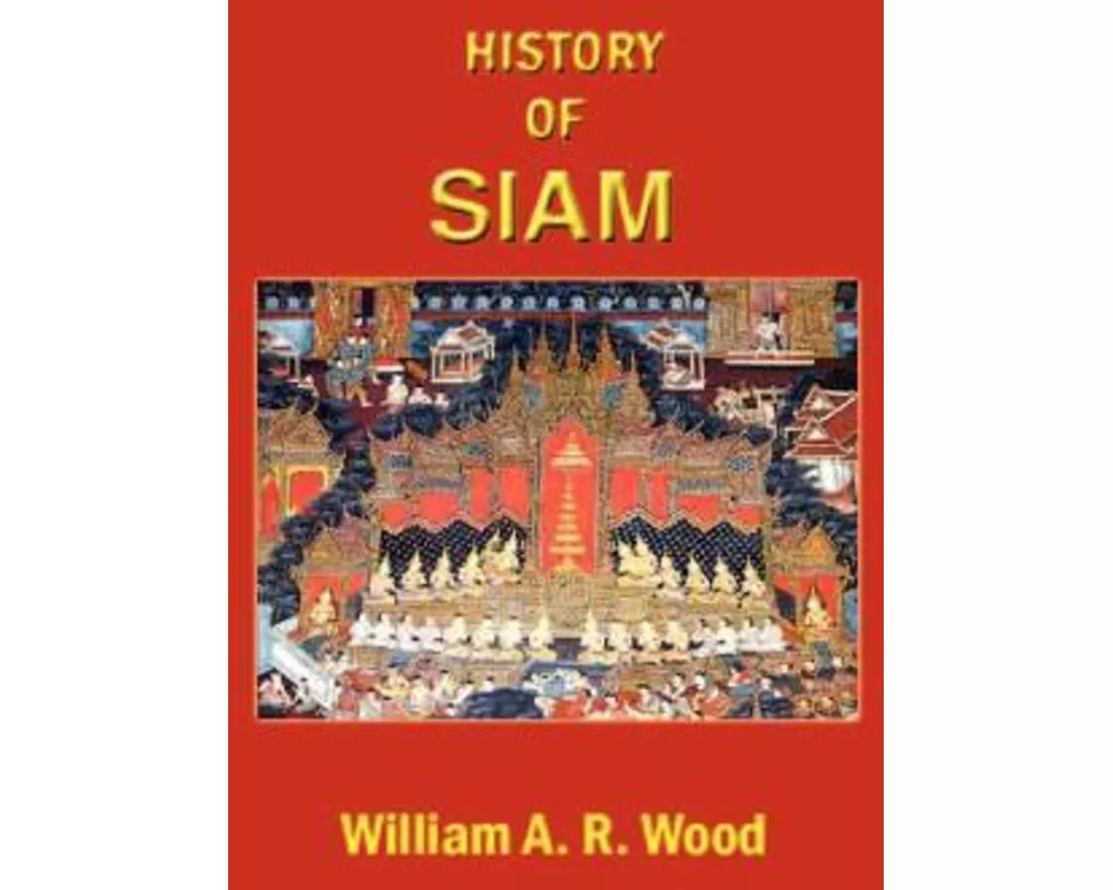 A History of Siam: From the Earliest Times to the Year A.D.1781, with a Supplement Dealing with More Recent Events