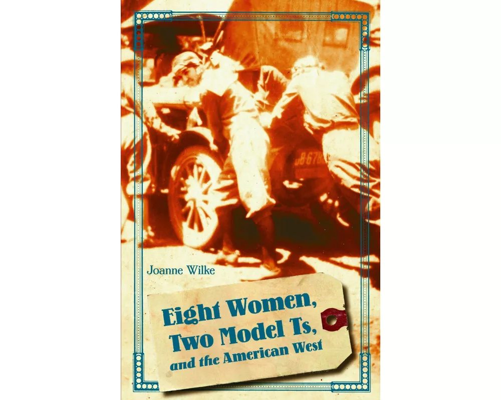 Eight Women, Two Model Ts, and the American West