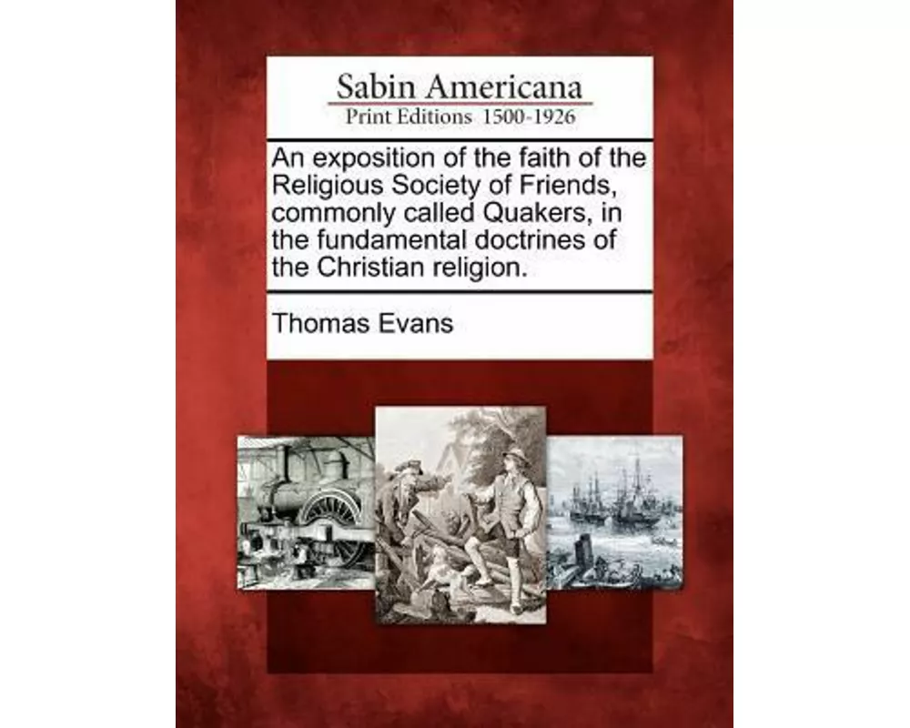 An Exposition of the Faith of the Religious Society of Friends, Commonly Called Quakers, in the Fundamental Doctrines of the Christian Religion