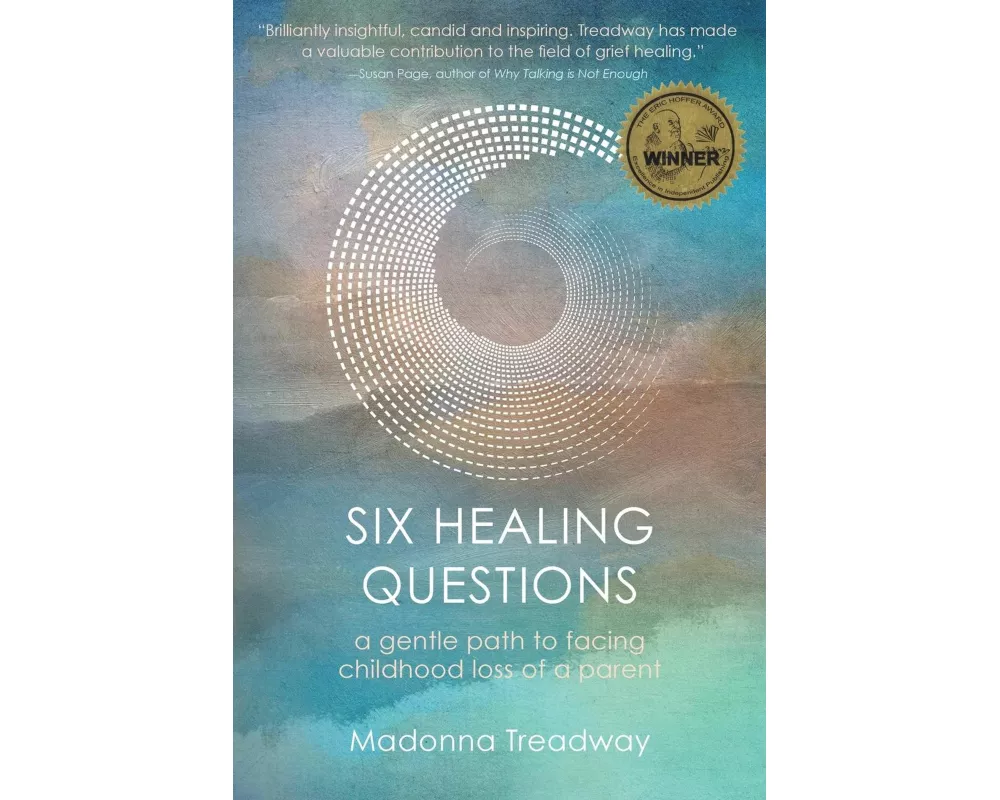 Six Healing Questions: A Gentle Path to Facing Childhood Loss of a Parent