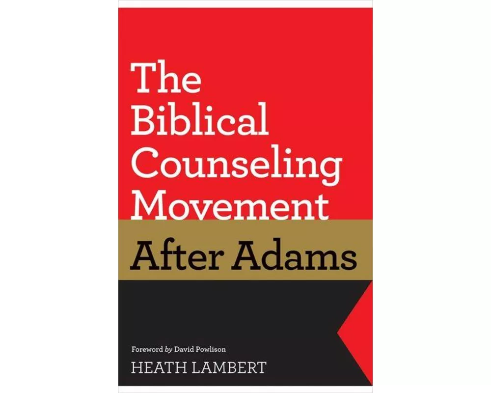The Biblical Counseling Movement After Adams