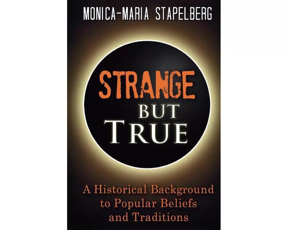 Strange but True: A Historical Background to Popular Beliefs and Traditions