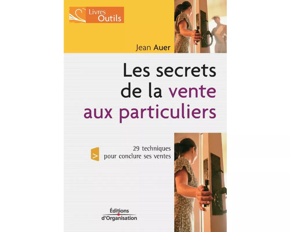 Les secrets de la vente aux particuliers: 29 techniques pour conclure ses ventes