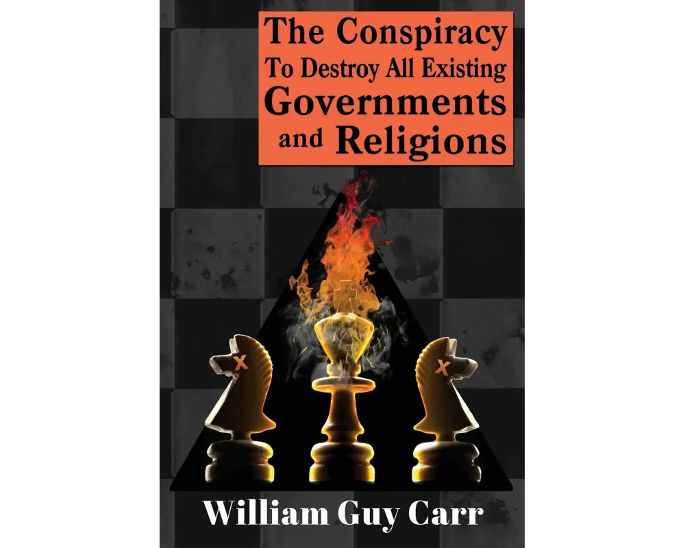 The Conspiracy To Destroy All Existing Governments And Religions