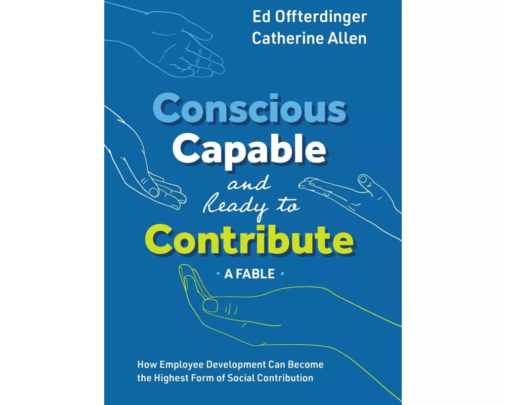 Conscious, Capable, and Ready to Contribute: A Fable: How Employee Development Can Become the Highest Form of Social Contribution