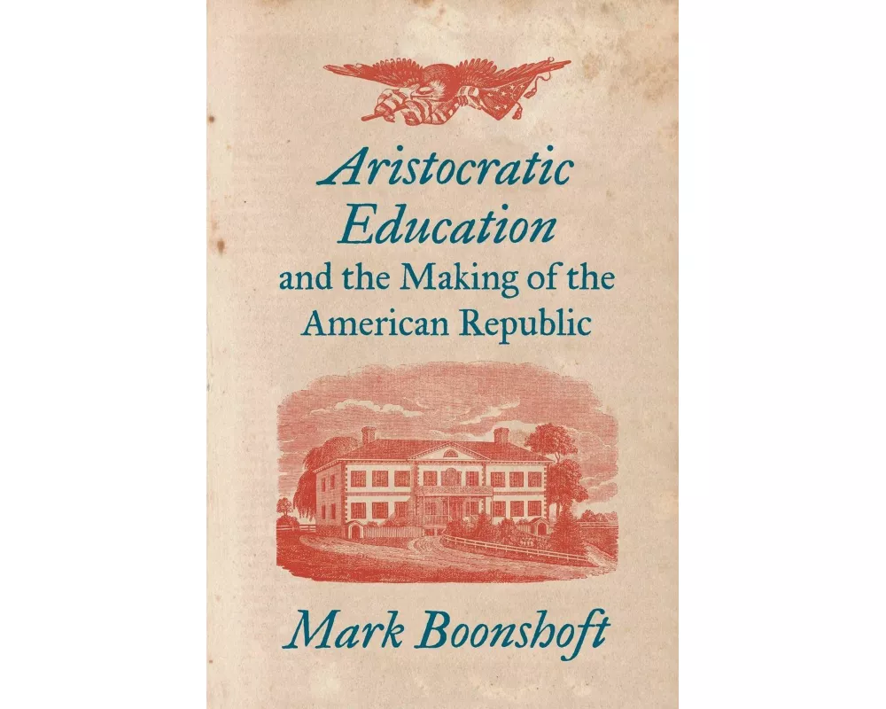 Aristocratic Education and the Making of the American Republic