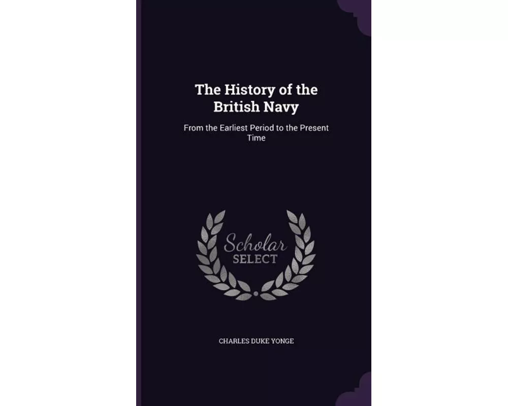 The History of the British Navy: From the Earliest Period to the Present Time