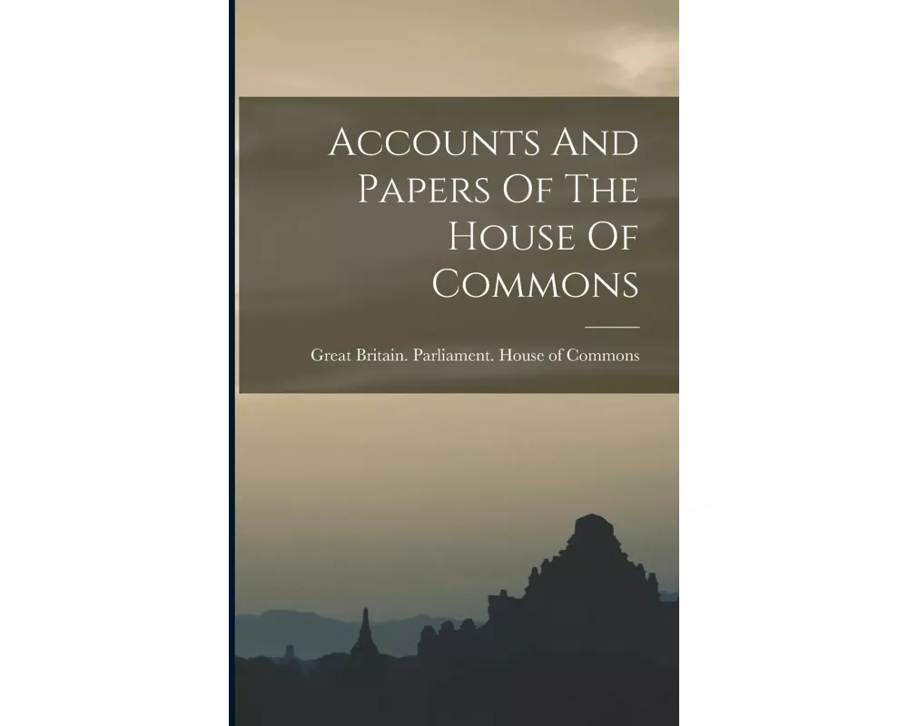Accounts And Papers Of The House Of Commons
