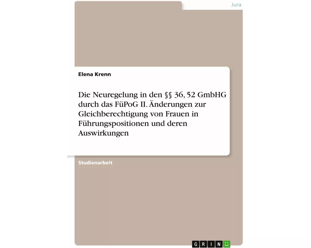 Die Neuregelung in den §§ 36, 52 GmbHG durch das FüPoG II. Änderungen zur Gleichberechtigung von Frauen in Führungspositionen und deren Auswirkungen