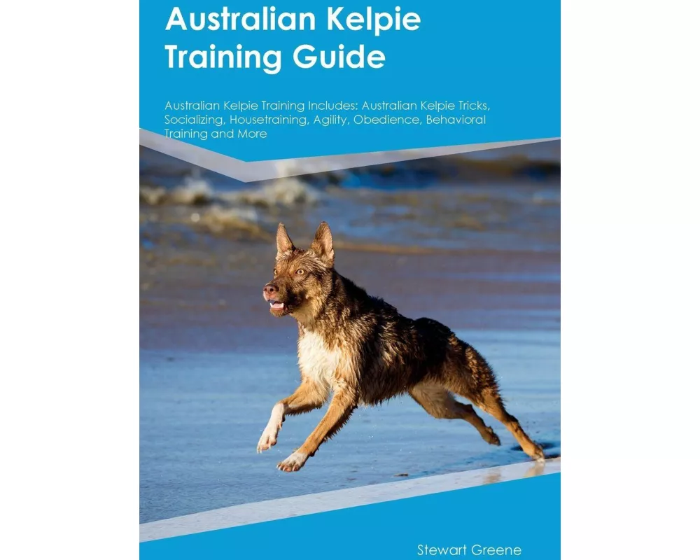 Australian Kelpie Training Guide Australian Kelpie Training Includes