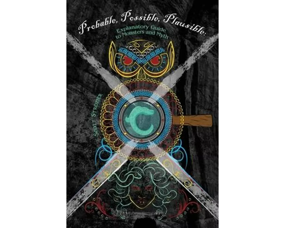 Probable, Possible, Plausible: Explanatory Guide to Monsters and Myth
