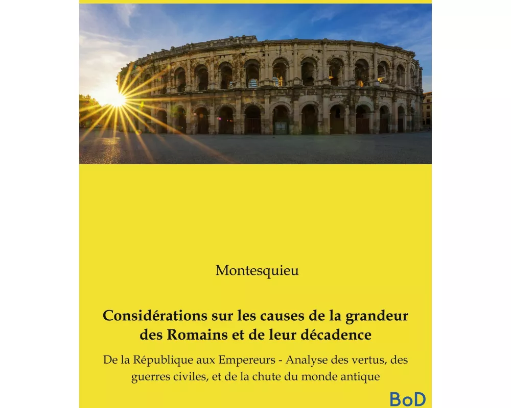 Considérations sur les causes de la grandeur des Romains et de leur décadence