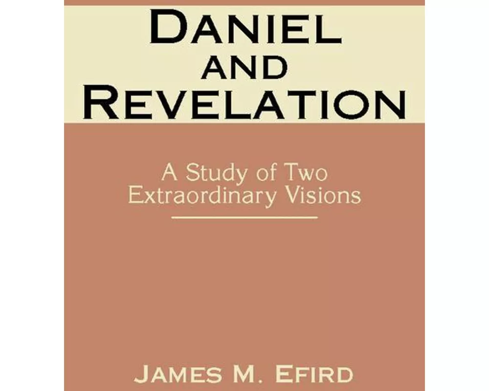 Daniel and Revelation: A Study of Two Extraordinary Visions