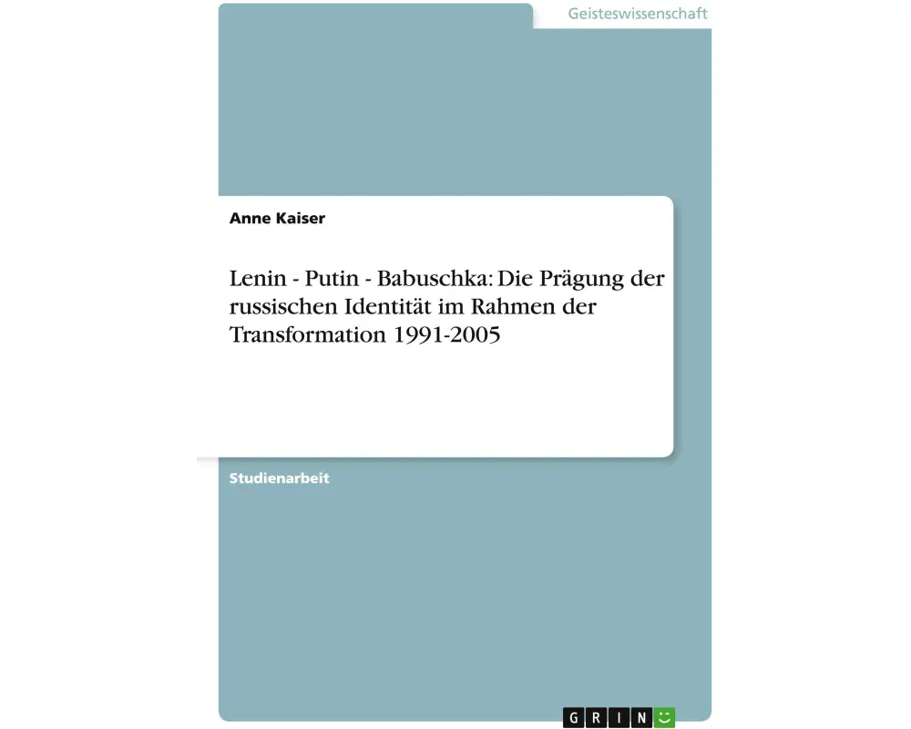 Lenin - Putin - Babuschka: Die Prägung der russischen Identität im Rahmen der Transformation 1991-2005