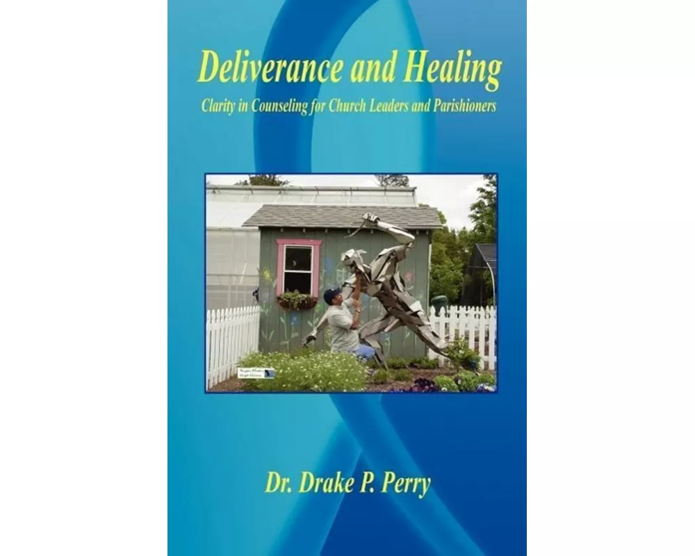 Deliverance and Healing - Clarity in Counseling for Church Leaders and Parishioners