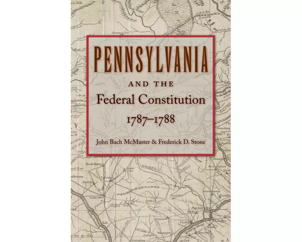 Pennsylvania and the Federal Constitution, 1787-1788