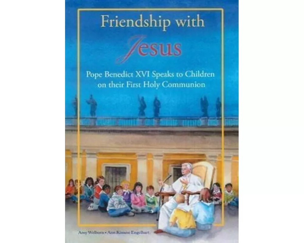 Friendship with Jesus: Pope Benedict XVI Talks to Children on Their First Holy Communion