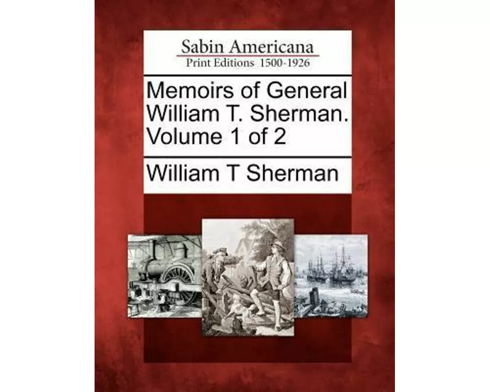 Memoirs of General William T. Sherman. Volume 1 of 2