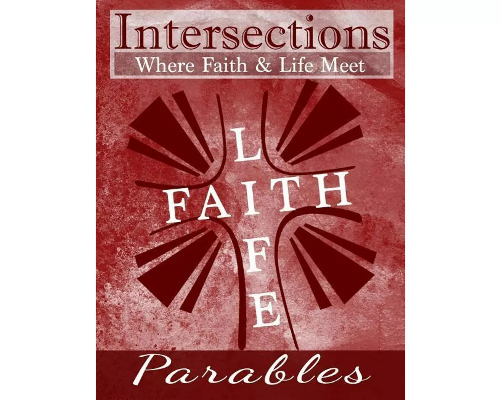 Intersections: Where Faith and Life Meet Parables
