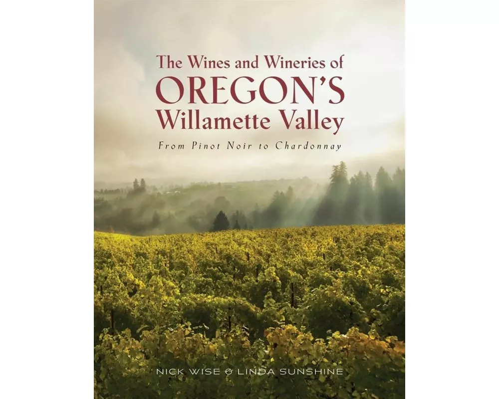 The Wines and Wineries of Oregon's Willamette Valley