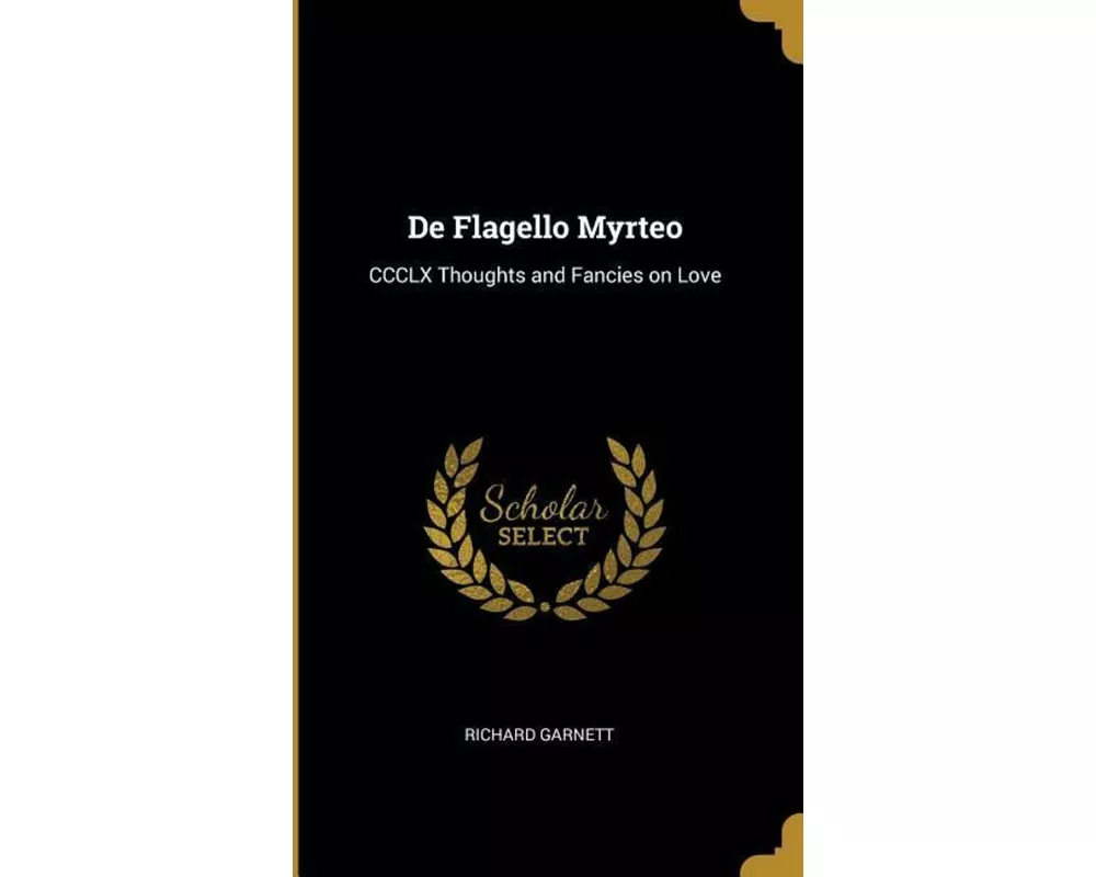 de Flagello Myrteo: CCCLX Thoughts and Fancies on Love