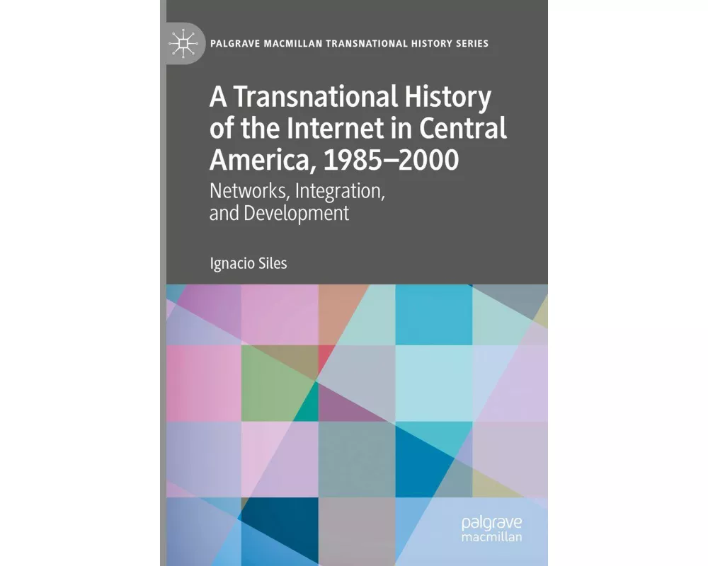 A Transnational History of the Internet in Central America, 1985-2000