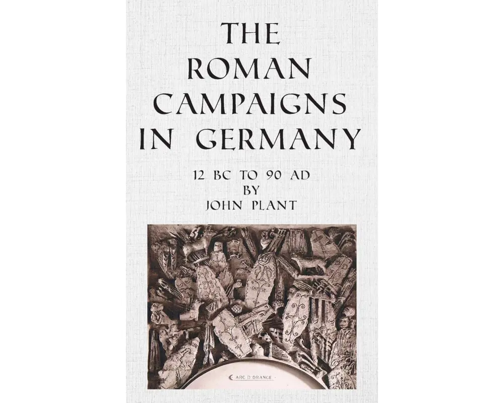 The Roman Campaigns in Germany: 12 BC to 90 AD