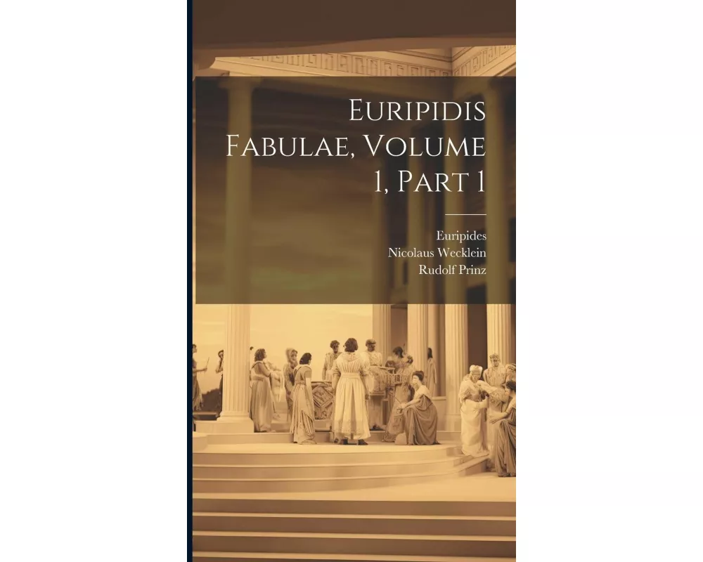 Euripidis Fabulae, Volume 1, part 1