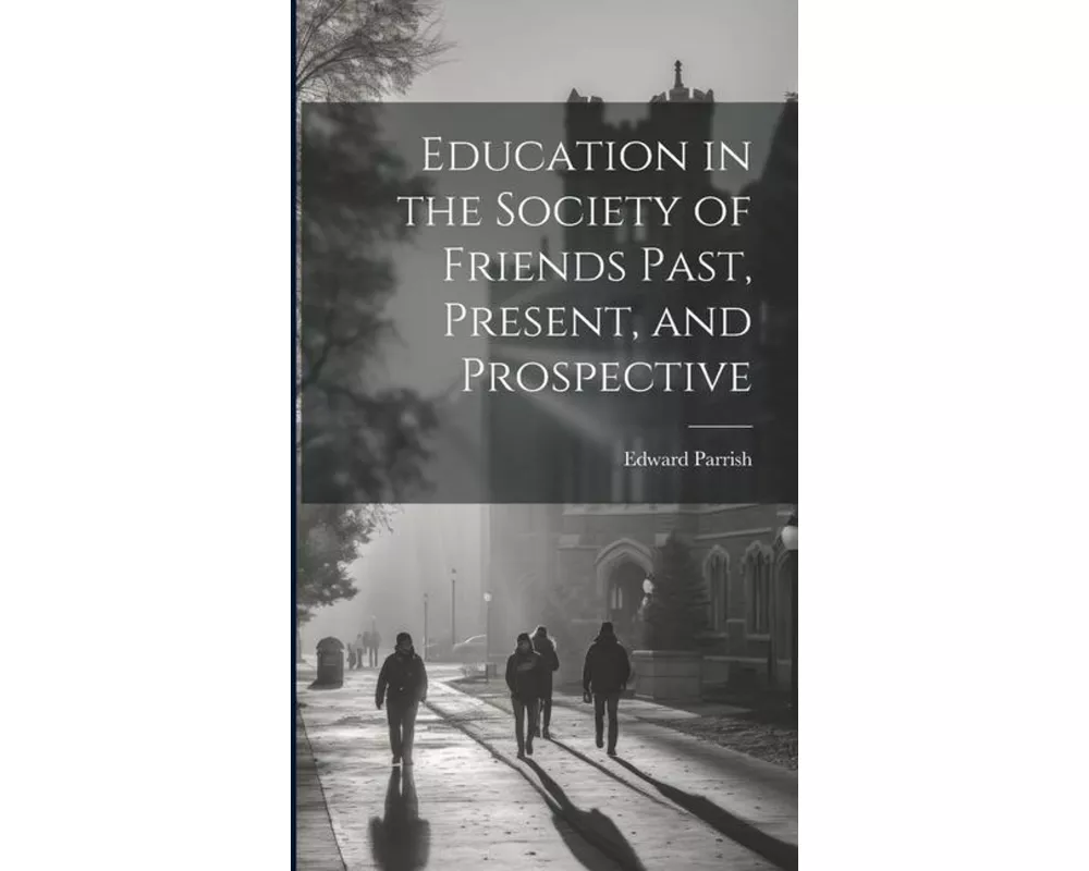 Education in the Society of Friends Past, Present, and Prospective