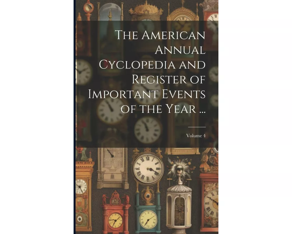 The American Annual Cyclopedia and Register of Important Events of the Year ...; Volume 4