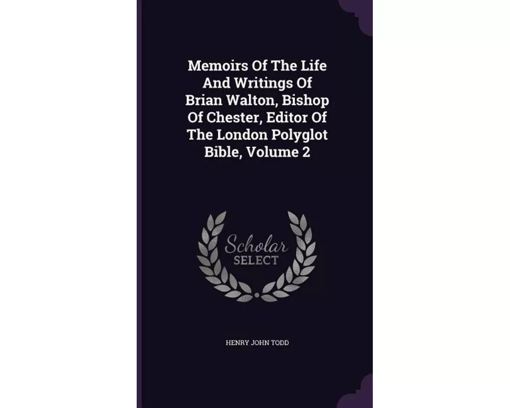 Memoirs of the Life and Writings of Brian Walton, Bishop of Chester, Editor of the London Polyglot Bible, Volume 2