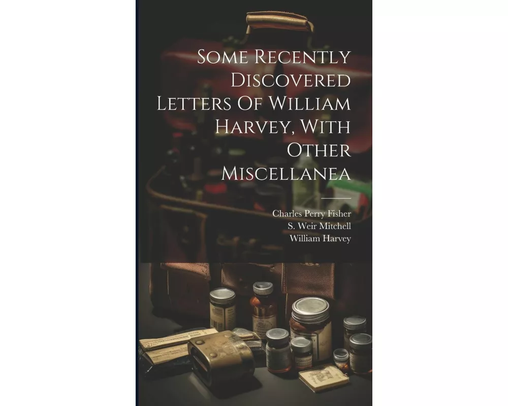 Some Recently Discovered Letters Of William Harvey, With Other Miscellanea