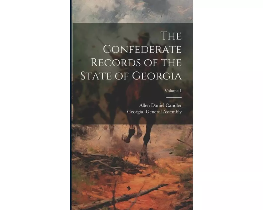 The Confederate Records of the State of Georgia; Volume 1